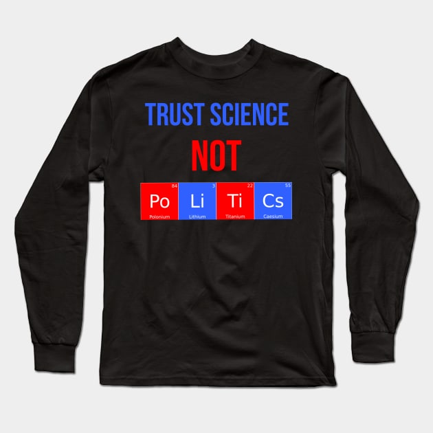 Trust Science Not Politics Long Sleeve T-Shirt by Funkrafstik